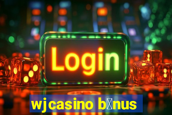 wjcasino b么nus